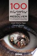 Libro 100 Misterios Sin Resolver: del Codigo Secreto de La Biblia a la Quimerica Fusion Fria
