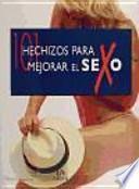 Libro 101 hechizos para mejorar el sexo/ 101 Spells to Enhance Sex