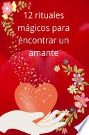 Libro 12 rituales mágicos para encontrar un amante
