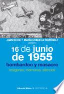 Libro 16 de junio de 1955: bombardeo y masacre