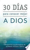 Libro 30 D-As Para Conocer Mejor a Dios: Perspectivas Transformadoras de Escritores Cristianos Clsicos