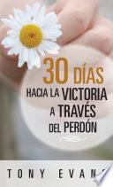 Libro 30 días hacia la victoria a través del perdón