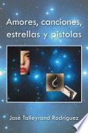 Libro Amores, Canciones, Estrellas Y Pistolas