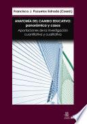 Libro Anatomía del cambio educativo: panorámica y casos. Aportaciones de la investigación cuantitativa y cualitativa