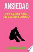 Libro Ansiedad: Guía De Desarrollo Personal Para Deshacerse De La Ansiedad