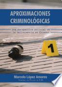 Libro Aproximaciones Criminológicas. Una Perspectiva Policial de la Delincuencia en Ecuador