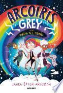 Libro Arcoíris Grey y la magia del tiempo (Arcoíris Grey 1)