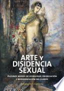 Libro ARTE Y DISIDENCIA SEXUAL. Algunos modos de visibilidad, enunciación y representación del cuerpo