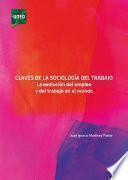 Libro CLAVES DE LA SOCIOLOGÍA DEL TRABAJO. LA EVOLUCIÓN DEL EMPLEO Y DEL TRABAJO EN EL MUNDO