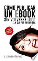 Libro Cmo Publicar Un Ebook Sin Volverse Loco