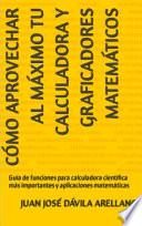 Libro Cómo aprovechar al máximo tu Calculadora y Graficadores Matemáticos