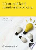 Libro Cómo cambiar el mundo antes de los 30