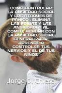 Libro Como Controlar La Ansiedad Social Y Los Ataques de Pánico: Elimina Las Fobias Y Las Ansiedades Al Comer, Acabar Con La Ansiedad Social Generalizada, A