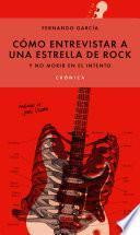 Libro Cómo entrevistar a una estrella de rock y no morir en el intento