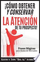 Libro ¡Cómo Obtener y Conservar la Atención de Tu Prospecto!