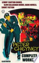 Libro Complete Works of Peter Cheyney. Lemmy Caution Books, Slim Callaghan Books, Dark Novels, Short Fiction