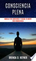 Libro Consciencia plena - maneja tus emociones y calma tu mente con consciencia.