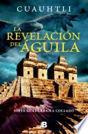 Libro Cuauhtli, la revelacion del águila / Cuauhtli: The Eagle's Revelation