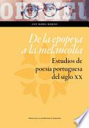 Libro De la epopeya a la melancolía. Estudios de poesía portuguesa del siglo XX