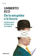 Libro De la estupidez a la locura: Crónicas para el futuro que nos espera / From Stupi dity to Insanity