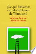 Libro ¿De qué hablamos cuando hablamos de Winnicott?