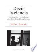 Libro Decir la ciencia. Divulgación y periodismo científico de Galileo a Twitter
