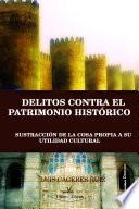 Libro Delitos contra el patrimonio histórico: sustracción de la cosa propia a su utilidad cultural