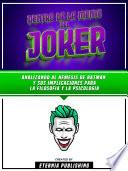 Libro Dentro De La Mente Del Joker - Analizando Al Nemesis De Batman Y Sus Implicaciones Para La Filosofia Y La Psicologia