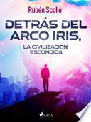 Libro Detrás del arco iris, la civilización escondida