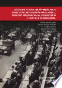 Libro Diálogos y casos iberoamericanos sobre derecho internacional penal, derecho internacional humanitario y justicia transicional