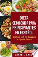 Libro Dieta cetogénica para principiantes en Español/ Ketogenic Diet For Beginners In Spanish: Pierda mucho peso rápidamente usando los procesos naturales de su cuerpo