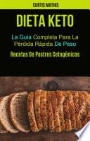 Libro Dieta Keto: La Guía Completa Para La Pérdida Rápida De Peso (Recetas De Postres Cetogénicos)
