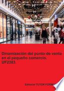 Libro Dinamización del punto de venta en el pequeño comercio. UF2383. (Ed. 2021).