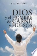 Libro Dios y el hombre de carne y huesos