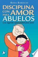 Libro Disciplina Con Amor Para Abuelos: Una Segunda Oportunidad Para Amar