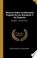 Libro Discurso Sobre La Educacion Popular de Los Artesanos Y Su Fomento: Apéndice ... Parte Primera...