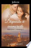 Libro Dispuesta a enamorarte (Shakespeare y Edimburgo 3)