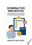 Libro Domina tus impuestos: Guía inteligente para inversores en cripto y bolsa desde España