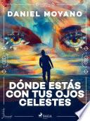 Libro Dónde estás con tus ojos celestes