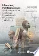 Libro Educación y transformaciones: condiciones sociales y culturales de profesionales en Colombia (1980-2019)