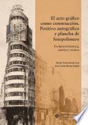 Libro El acto gráfico como construcción. Positivo autográfico y plancha de fotopolímero