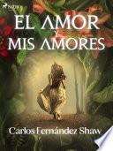 Libro El amor y mis amores