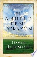 Libro El Anhelo de Mi Corazon: Viva Cada Momento En La Maravilla de La Adoracion