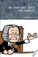 Libro EL CASO DEL JUEZ SIN AMIGOS