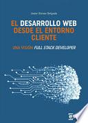 Libro El desarrollo web desde el entorno cliente. Una visión Full Stack Developer