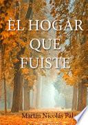 Libro EL HOGAR QUE FUISTE