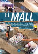 Libro El Mall. Políticas de espacio y clase social en los centros comerciales latinoamericanos