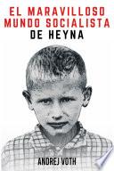 Libro EL MARAVILLOSO MUNDO SOCIALISTA DE HEYNA