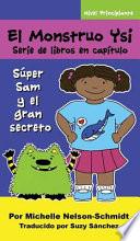 Libro El Monstruo Ysi Serie de libros en capítulo: Súper Sam y el gran secreto