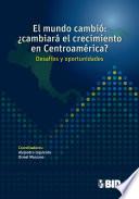 Libro El mundo cambió: ¿Cambiará el crecimiento en Centroamérica?
